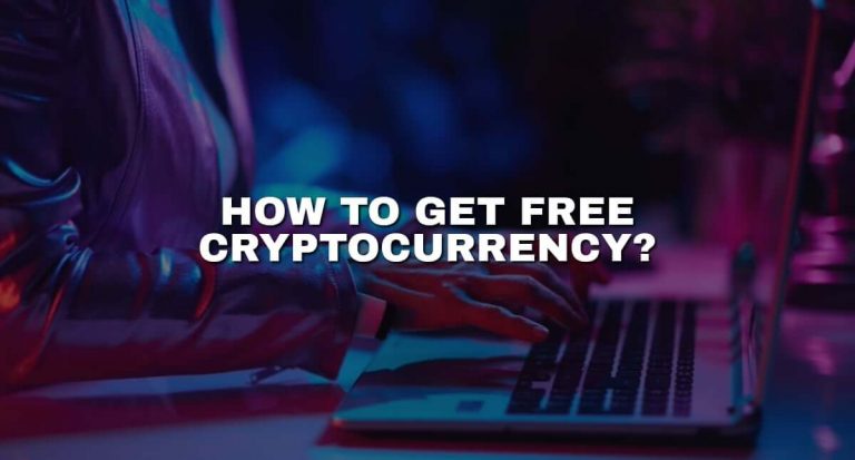 How to get free cryptocurrency – 10 ways that work!